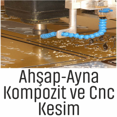 AHŞAP - AYNA KOMPOZİT VE CNC KESİM