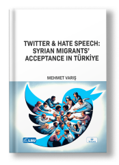 Twitter & Hate Speech: Syrian Migrants’ Acceptance in Türkiye