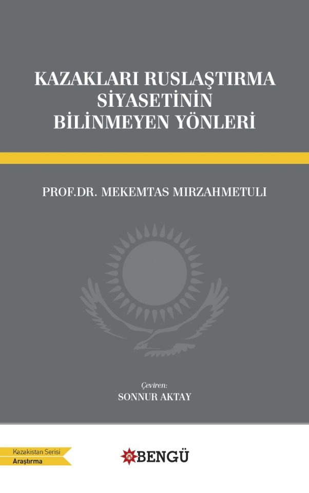 KAZAKLARI  RUSLAŞTIRMA SİYASETİNİN BİLİNMEYEN YÖNLERİ