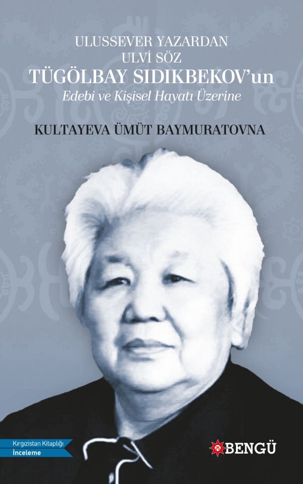 ULUSSEVER YAZARDAN ULVİ SÖZ TÜGÖLBAY SIDIKBEKOV'un Edebi ve Kişisel Hayatı Üzerine