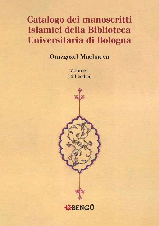 CATALOGO DEI MANOSCRITTI ISLAMICI DELLA BIBLIOTECA UNIVERSITARIA DI BOLOGNA VOLUME I / (124 codici)