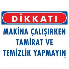 CLZ202 Dikkat Makina Çalışırken Tamirat ve Temizlik Yapmayın Uyarı Levhası 25x35 KOD:223