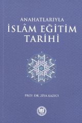 Anahatlarıyla İslam Eğitim Tarihi