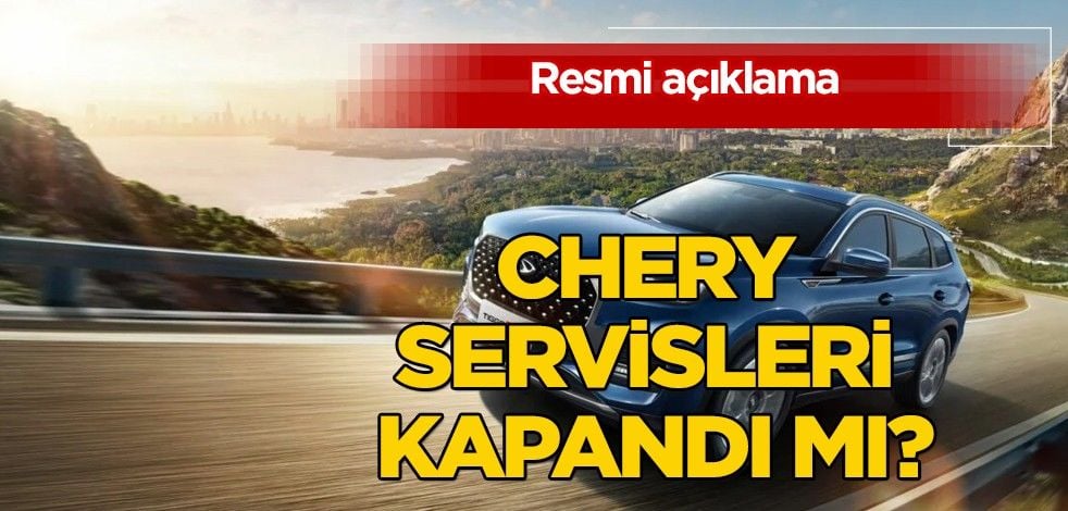 CHERY SERVİSLERİ KAPANMASI HERKESİ TEHLİKEYE SOKTU