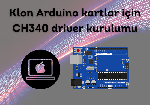 Arduino için CH340 Driver Kurulum Rehberi - macOS