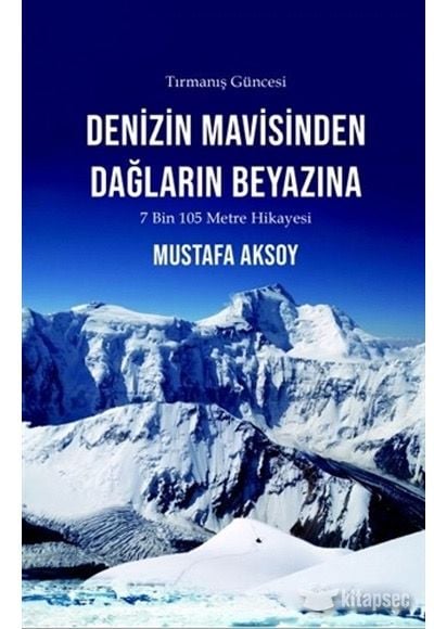 Denizin Mavisinden Dağların Beyazına 7105 metre - MUSTAFA AKSOY