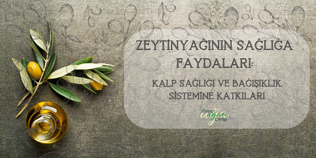 Zeytinyağının Sağlığa Faydaları: Kalp Sağlığı ve Bağışıklık Sistemine Katkıları