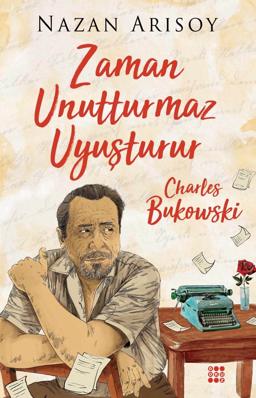 ZAMAN UNUTTURMAZ UYUŞTURUR - CHARLES BUKOWSKİ