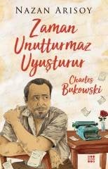 ZAMAN UNUTTURMAZ UYUŞTURUR - CHARLES BUKOWSKİ