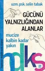 HAYATINIZI DEĞİŞTİRECEK KİTAPLAR SERİSİ / GÜCÜNÜ YALNIZLIĞINDAN ALANLAR