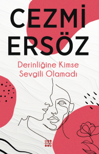DERİNLİĞİNE KİMSE SEVGİLİ OLAMADI
