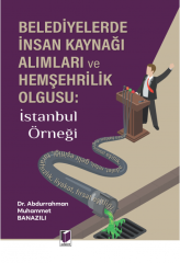 Belediyelerde İnsan Kaynağı Alımları ve Hemşehrilik Olgusu: İstanbul Örneği