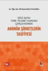 6102 Sayılı Türk Ticaret Kanunu Çerçevesinde Anonim Şirketlerin Tasfiyesi