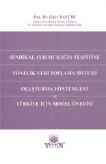 Sendikal Ayrımcılığın Tespitine Yönelik Veri Toplama Sistemi Oluşturma Yöntemleri ve Türkiye İçin Model Önerisi