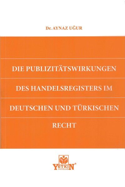 DIE PUBLIZITÄTSWIRKUNGEN DES HANDELSREGISTERS IM DEUTSCHEN UND TÜRKISCHEN RECHT