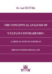 The Conceptual Analysıs Of 'Culpa In Contrahendo': A CRITICAL STUDY IN EUROPEAN PRIVATE INTERNATIONAL LAW