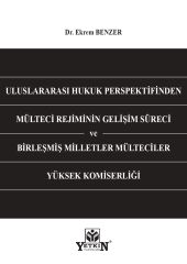 Uluslararası Hukuk Perspektifinden Mülteci Rejiminin Gelişim Süreci ve Birleşmiş Milletler Mülteciler Yüksek Komiserliği