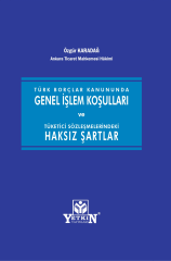 Türk Borçlar Kanununda Genel İşlem Koşulları ve Tüketici Sözleşmelerindeki Haksız Şartlar