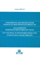 Verzerrung Des Bildes Einer Person in Der Öffentlıchkeıt im Allgemeınen Persönlichkeitsrecht Nach Deutschem, Schweizerischem und Türkischem Deliktsrecht