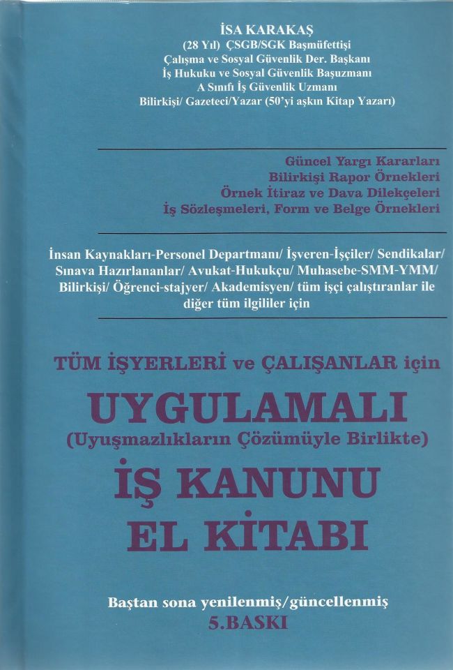 Tüm Yönleri ve Çalışanlar İçin Uygulamalı (Uyuşmazlıkların Çözümüyle birlikte) İş Kanunu El Kitabı