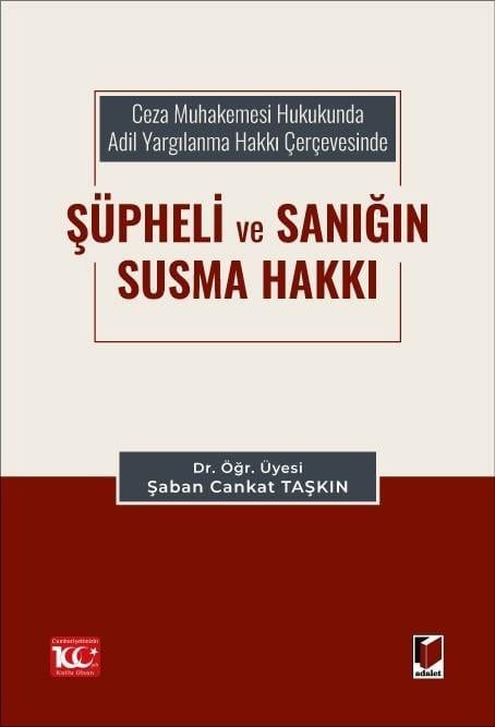 Ceza Muhakemesi Hukukunda Adil Yargılanma Hakkı Çerçevesinde Şüpheli ve Sanığın Susma Hakkı