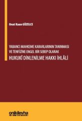 Yabancı Mahkeme Kararlarının Tanınması ve Tenfizine Engel Bir Sebep Olarak Hukuki Dinlenilme Hakkı İhlali