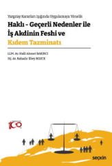 Yargıtay Kararları Işığında Uygulamaya Yönelik Haklı – Geçerli Nedenler İle İş Akdinin Feshi ve Kıdem Tazminatı