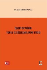 İşyeri Devrinin Toplu İş Sözleşmelerine Etkisi