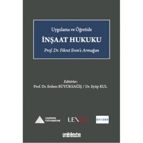 Uygulama ve Öğretide İnşaat Hukuku - Prof. Dr. Fikret Eren'e Armağan