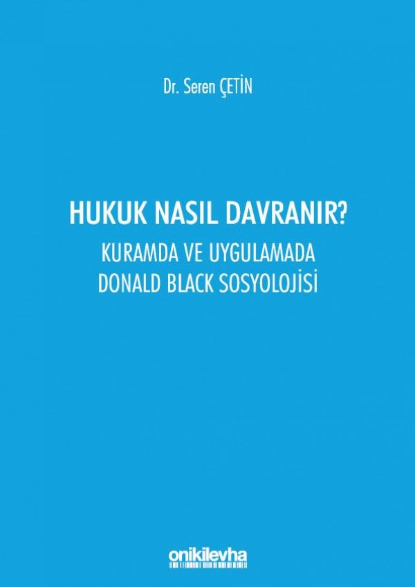 Hukuk Nasıl Davranır? Kuramda ve Uygulamada Donald Black Sosyolojisi