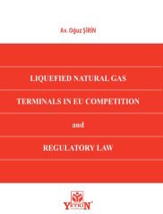 LIQUEFIED NATURAL GAS TERMINALS IN EU COMPETITON AND REGULATORY LAW