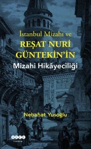 İstanbul Mizahı ve Reşat Nuri\'nin Mizahi Hikayeciliği