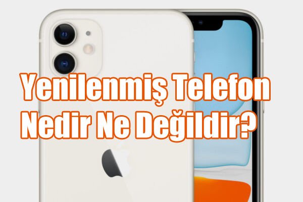 Yenilenmiş Telefon Nedir?