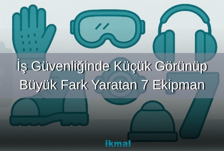 İş Güvenliğinde Küçük Görünüp Büyük Fark Yaratan 7 Ekipman