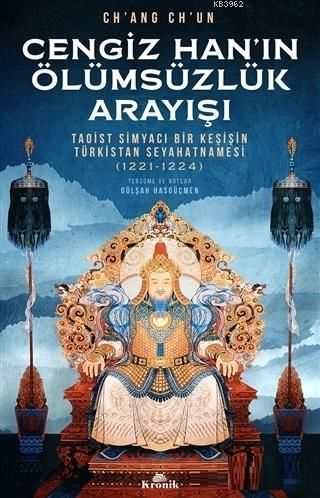 Cengiz Han'ın Ölümsüzlük Arayışı Taoist Simyacı Bir Keşişin Türkistan Seyahatnamesi (1221-1224)