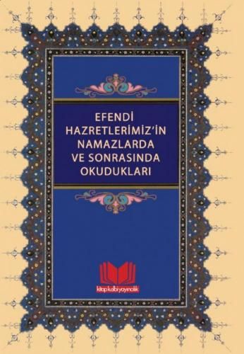 Efendi Hazretlerimizin Namazlarda ve Sonrasında Okudukları