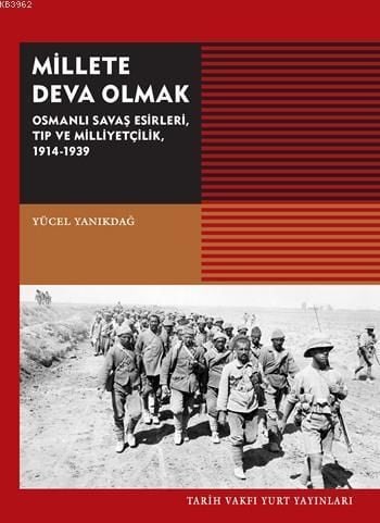 Millete Deva Olmak Osmanlı Savaş Esirleri Tıp ve Milliyetçilik 1914-1939