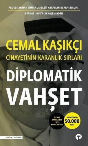 Diplomatik Vahşet Cemal Kaşıkçı Cinayetinin Karanlık Sırları