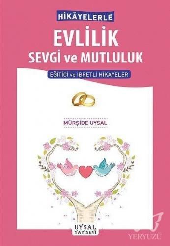 Hikâyelerle Evlilik Sevgi ve Mutluluk Eğitici ve İbretli Hikâyeler