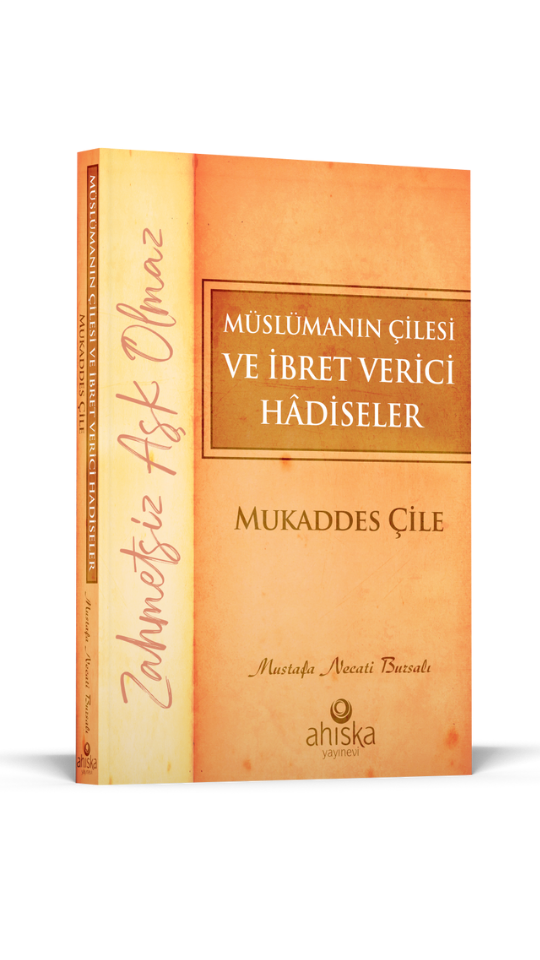 Müslümanın Çilesi Ve İbret Verici Hadiseler - Mukaddes Çile