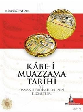 Kabe-i Muazzama Tarihi ve Osmanlı Padişahlarının Hizmetleri