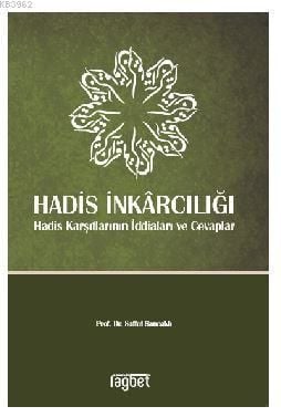 Hadis İnkarcılığı Hadis Karşıtlarının İddiaları ve Cevaplar