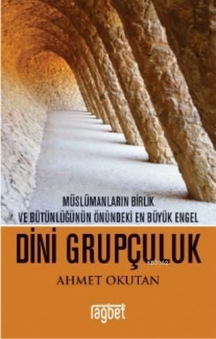 Dini Grupçuluk Müslümanların Birlik ve Bütünlüğünün Önündeki En Büyük Engel