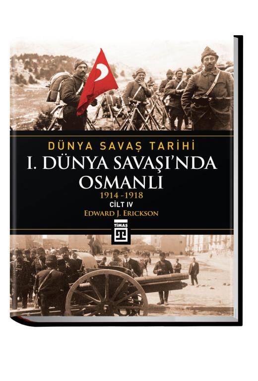 Dünya Savaş Tarihi: I. Dünya Savaşı'nda Osmanlı -cilt 4 (Ciltli)