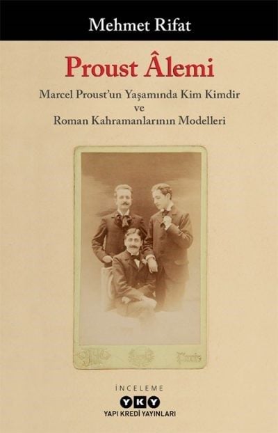 Proust Âlemi / Marcel Proust’un Yaşamında Kim Kimdir ve Roman Kahramanlarının Modelleri