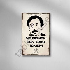 Şener Şen ''Ne Demek Ben Rakı İçmem'' Retro Ahşap Poster