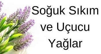 Soğuk Sıkım ve Uçucu Yağlar