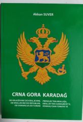 Crna Gora Karadağ - Prenslikten Krallığa / Akkan SUVER / Kitap