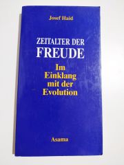 Zeitalter der Freude. Im Einklang mit der Evolution / Josef Haid