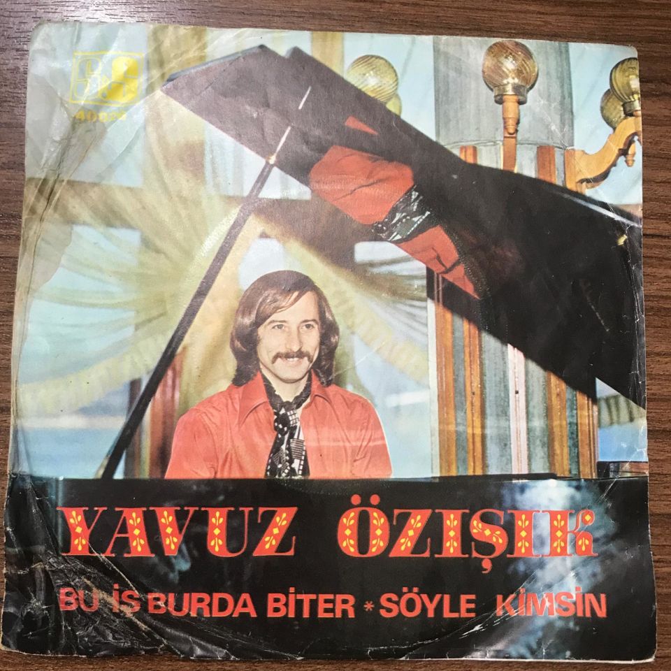 Bu iş burada biter - Söyle kimsin / Yavuz ÖZIŞIK - 45'lik Plak